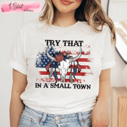 vintage try that in a small town t-shirt flag usa, custom shirt