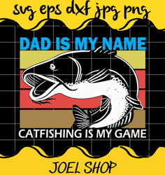 dad is my name catfishing is my game catfish fishing vintage cut file