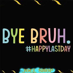 bye bruh happy last day svg,100th day of school, back to school