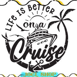 life is better on a cruise svg, cruise svg, summer svg, vacation svg, cruise shirt svg