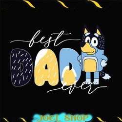 bluey best dad ever svg, bandit heeler svg, bluey dad svg