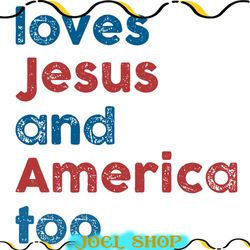 loves jesus and america too png, america png, 4th of july png, american flag png