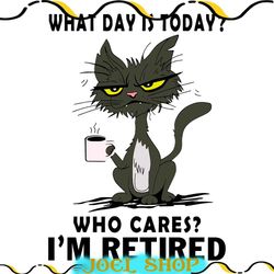 what day is today who cares im retired black cat svg files for cricut