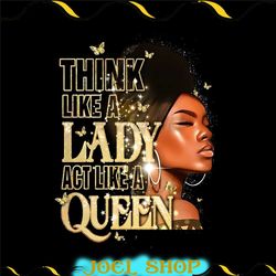 think like a lady act like a queen sublimation png, black girl digital download, afro women png, black women strong png