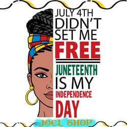 black woman july 4th didnt set me free juneteenth is my independence day svg