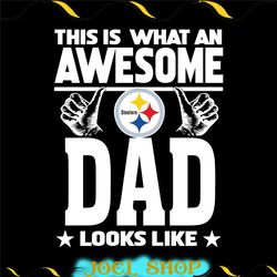 this is what an awesome pittsburgh steelers dad looks like svg,nfl svg,nfl ,super bowl