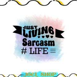 just living sarcasm life png, life png, just living sarcasm design, sarcasm png, sarcasm design, sarcasm watercolor, quo