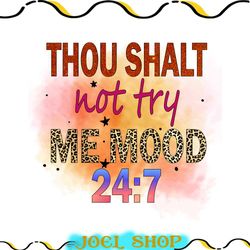 thou shalt not try me mood 24:7 png, thou shalt not try me mood 24:7 cut file, thou shalt not try me sublimation, funny,
