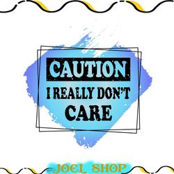 caution i really dont care png, retro digital file,groovy sublimations, caution png, sarcastic png, funny sarcastic quot