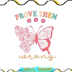 prove them wrong png, butterfly png, prove them design, prove them floral, flower png, retro prove them, prove them shir