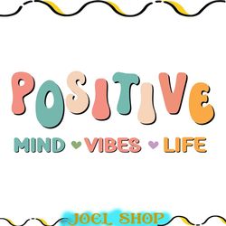 positive mind vibes life png, positive png, positive design, positive shirt, mind png, vibes png, life png, mental healt