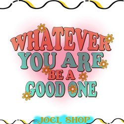 whatever you are be a good one png, whatever png, you are be a good one png, abraham lincoln svg, motivation png, positi