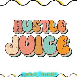 hustle juice png, hustle juice design, hustle juice printable, hustle juice sublimation, hustle juice shirt, retro hustl