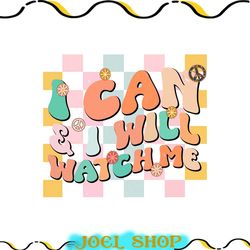 i can and i will watch me png, motivational png, inspirational png, strong woman png, trendy png, mom png, i can do it p