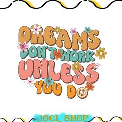 dreams dont work unless you do png, dreams don't work unless you do png cut file, handlettered png, mindset, success png