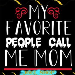 my favorite people call me mom svg cut file