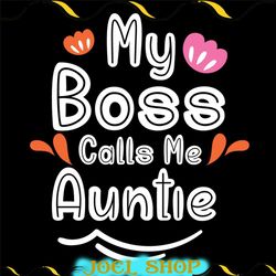 my boss calls me auntie svg