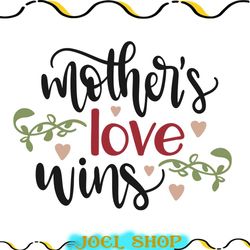 mothers love wins svg