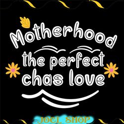 motherhood the perfect chas love svg