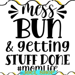 mom life mess bun and getting stuff done svg