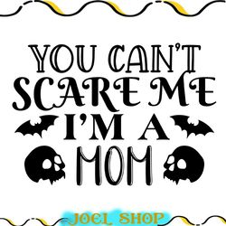 you can't scared me i'm a mom svg