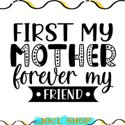 first my mother forever my friend svg file