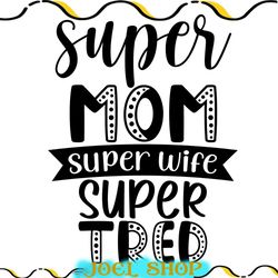 super mom super wife super tired svg file
