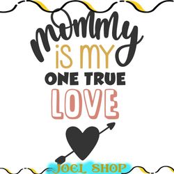 mommy is my one true love mother svg