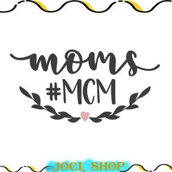mom mcm mother day svg