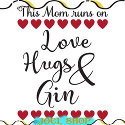 this mom runs on love hugs and gin svg