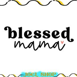 blessed mama love cricut file svg