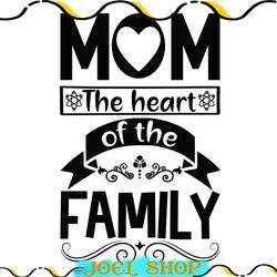 mom the heart of the family svg