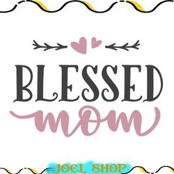 blessed mom love cut file svg