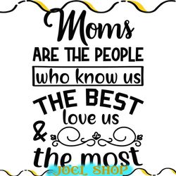 moms know us the best and love us the most svg