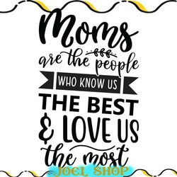 moms the people who know us the best and love us the most svg