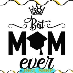 best mom ever mother day graduation svg