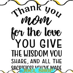 thank you mom for the love wisdom and sacrifices svg