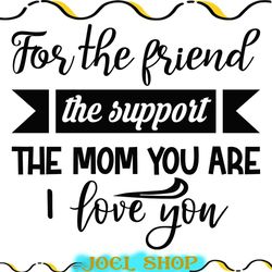 for the friend the the support the mom svg