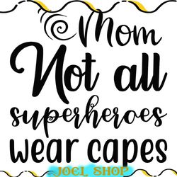 mom not all superheroes wear capes svg