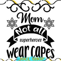 floral mom not all superheroes wear capes svg