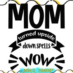 mom turned upside spells wow cut file svg