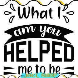 what i am you helped me to be svg file