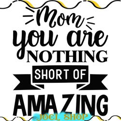 mom you are nothing short of amazing svg