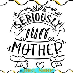 seriously tuff mother day svg silhouette