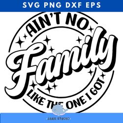 ain't no family like the one i got svg, family shirts svg, family trip,family beach shirts, summer vacation shirt svg