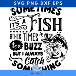 sometimes it's a fish other times it's a buzz svg, fishing poster svg, fish svg, fishing svg, fishing shirt