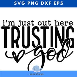 out here trusting god svg, christian svg, religious svg, you matter svg, you are enough svg, faith svg, self love svg