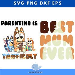 youre doing great mom svg, bluey parenting is trifficult svg, best mom ever svg, best dad ever ,birthday, happy birthday