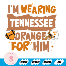 i'm wearing tennessee orange for him svg, tennessee orange svg, tennessee svg, tennessee football team, tennessee