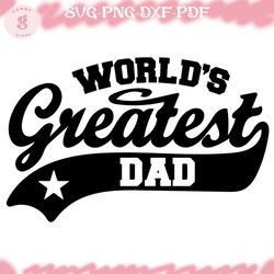 worlds greatest dad svg, best dad ever svg, happy fathers day svg